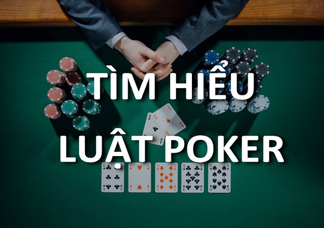 Tổng quan về luật chơi Poker Tổng quan về luật chơi Poker