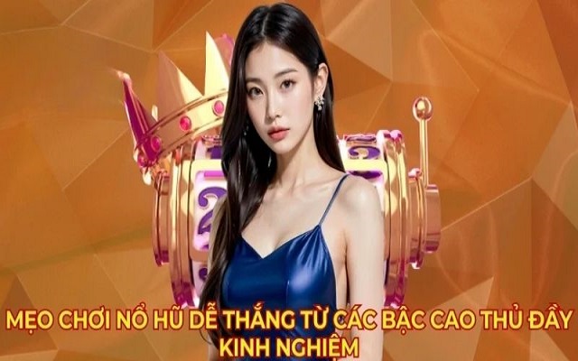 Chiến thuật chơi nổ hũ hiệu quả Chiến thuật chơi nổ hũ hiệu quả