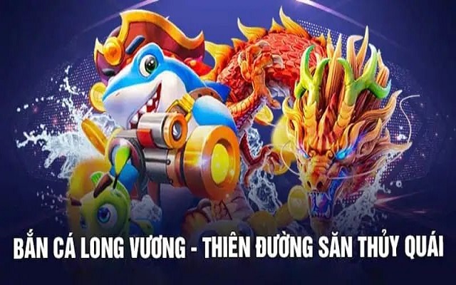 Game bắn cá Long Vương hot nhất